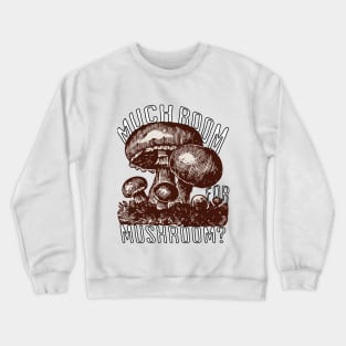 Much room for mushroom? Crewneck Sweatshirt